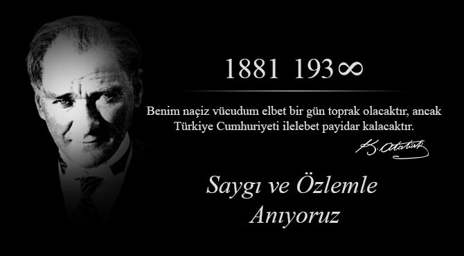 GAZİ MUSTAFA KEMAL ATATÜRK'Ü RAHMET VE MİNNETLE YAD EDİYORUZ.