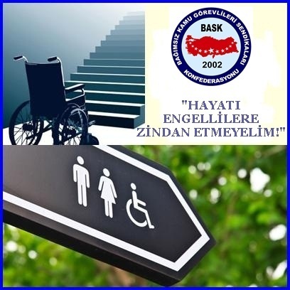 10-16 MAYIS ENGELLİLER HAFTASI: “HAYATI ENGELLİLERE ZİNDAN ETMEYELİM!”