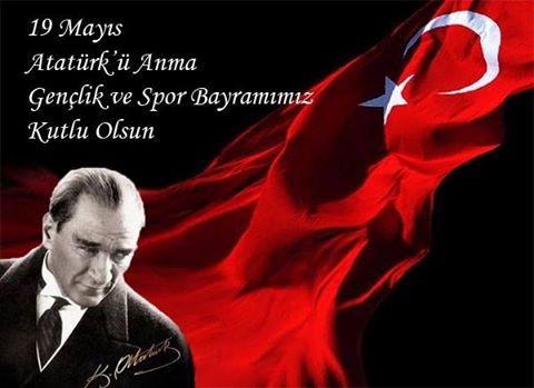 “ATATÜRK'Ü ANMA, GENÇLİK VE SPOR BAYRAMI”MIZ KUTLU OLSUN!