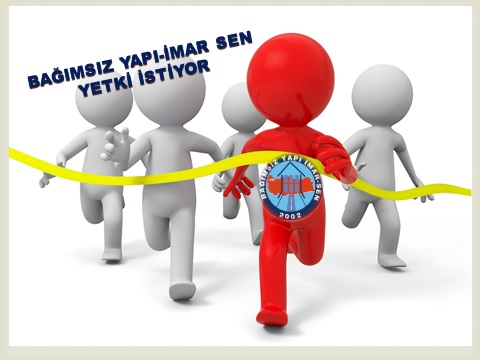 15 MAYISA DOĞRU: BAĞIMSIZ YAPI-İMAR SEN YETKİ İSTİYOR.