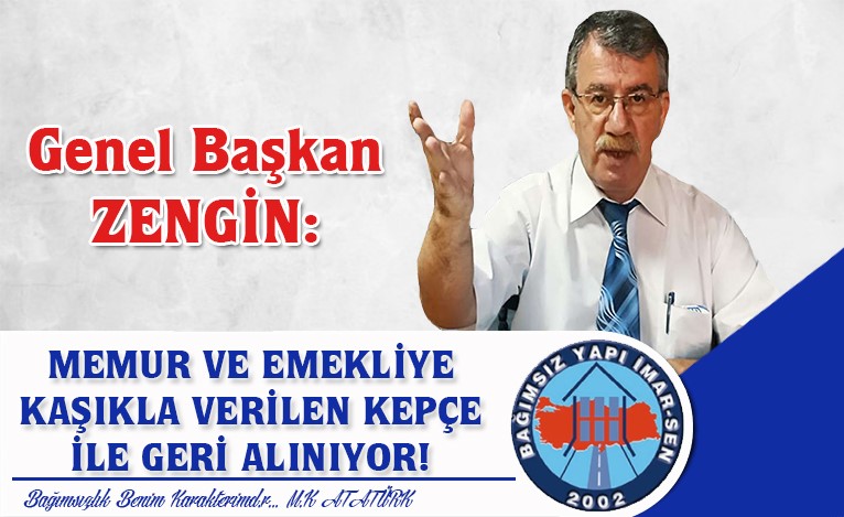 “MEMUR VE EMEKLİYE KAŞIKLA VERİLEN KEPÇE İLE GERİ ALINIYOR!”