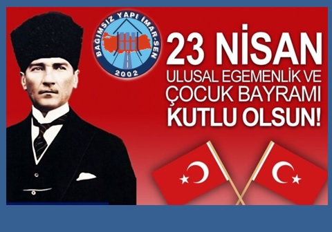 23 NİSAN ULUSAL EGEMENLİK VE ÇOCUK BAYRAMIMIZ KUTLU OLSUN