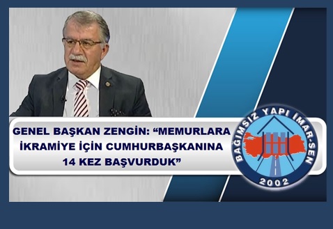 GENEL BAŞKAN BAYRAM ZENGİN:  “MEMURLARA İKRAMİYE İÇİN CUMHURBAŞKANINA 14. KEZ BAŞ VURDUK