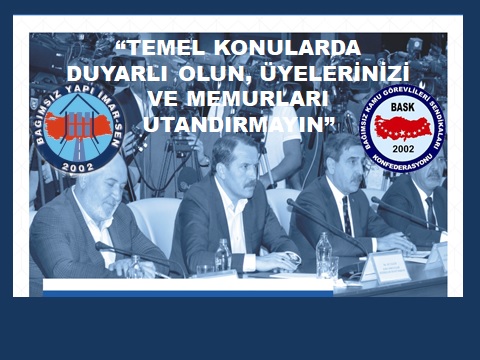GENEL BAŞKAN BAYRAM ZENGİN: “DUYARLI OLUN. ÜYELERİNİZİ VE MEMURLARI UTANDIRMAYIN