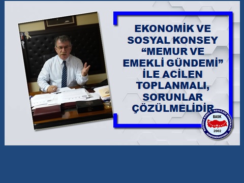 GENEL BAŞKAN BAYRAM ZENGİN:  “EKONOMİK VE SOSYAL KONSEY MEMUR VE EMEKLİ GÜNDEMİ İLE ACİLEN TOPLANMALI, SORUNLARI ÇÖZMELİDİR\\