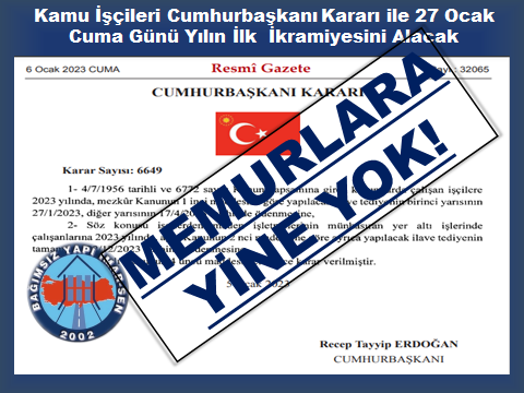 27 OCAK  CUMA GÜNÜ KAMU İŞÇİLERİ  YILIN İLK İKRAMİYESİNİ ALACAK, MEMURLARA YİNE YOK.