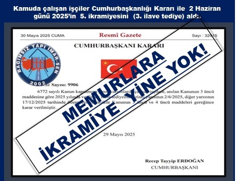 KAMU İŞÇİLERİ 2 HAZİRANDA YILIN 5. İKRAMİYESİNİ ALDI, MEMURLARA YİNE YOK